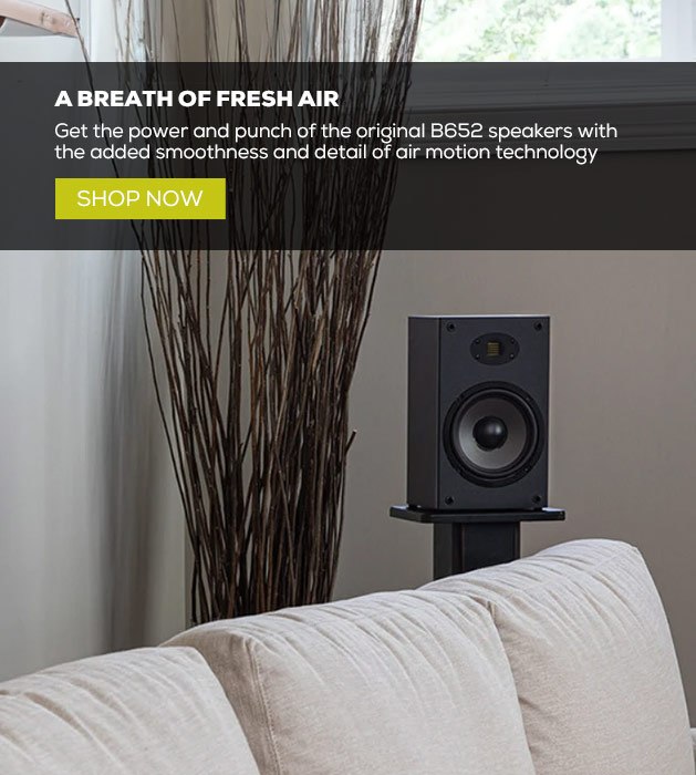 A breath of fresh air - Get the power and punch of the original B652 speakers with the added smoothness and detail of air motion technology